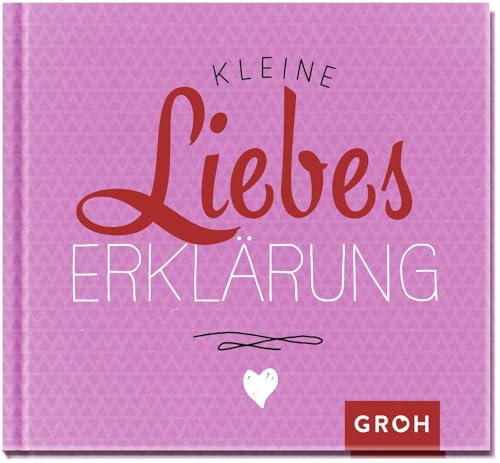 Kleine Liebeserklärung: Romantisches Geschenkbuch mit liebevollen...