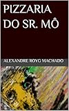  PIZZARIA DO SR. MÔ (Portuguese Edition)