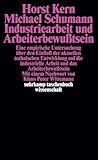 Industriearbeit und Arbeiterbewußtsein: Eine empirische Untersuchung über den Einfluß der aktuellen technischen Entwicklung auf die industrielle ... (suhrkamp taschenbuch wissenschaft)