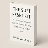  The Soft Reset Kit: A 10-Minute Nervous System Toolkit for Women Who Refuse to Fall Apart (English Edition)