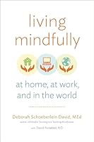 Living Mindfully: At Home, at Work, and in the World 1614291535 Book Cover