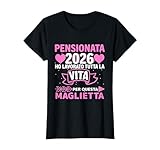 Pensionata dal 2026 Ho Lavorato Tutta La Vita Per Questa Maglietta. Design divertente per tutti i pensionati che andranno in pensione quest'anno. Perfetto per Mamma, madre, nonna, zia o collega e ragazza per una festa di pensionamento.