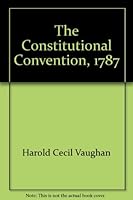 The Constitutional Convention, 1787: The Beginning of Federal Government in America 0531011046 Book Cover