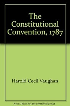 Hardcover The Constitutional Convention, 1787: The beginning of Federal Government in America (A Focus book) Book