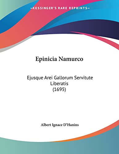 Epinicia Namurco: Ejusque Arei Gallorum Servitute Liberatis (1695) (Latin Edition)