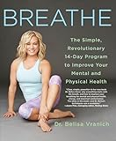 Breathe: The Simple, Revolutionary 14-Day Program to Improve Your Mental and Physical Health