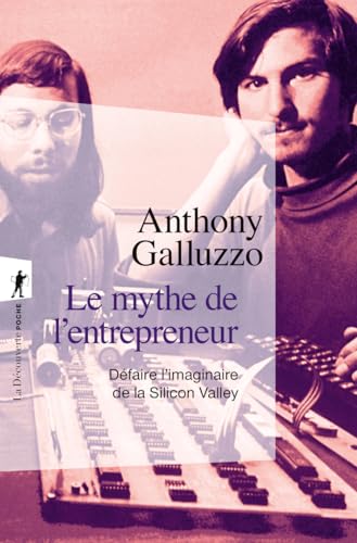 Le mythe de l'entrepreneur: Défaire l'imaginaire de la Silicon Valley