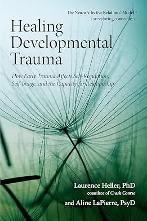 Book cover Healing Developmental Trauma: How Early Trauma Affects Self-Regulation, Self-Image, and the Capacity for Relationship