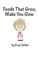 Foods That Grow, Make You Glow 0692420215 Book Cover