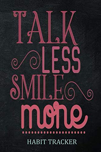 TALK  LESS  SMILE  MORE  HABIT TRACKER: Achieve your goals in 90 Days or  Less