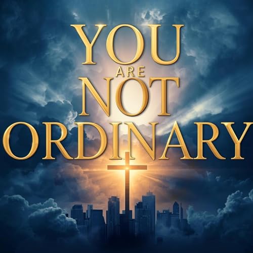 You're Not Ordinary