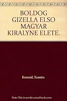 BOLDOG GIZELLA ELSO MAGYAR KIRALYNE ELETE. 9633639441 Book Cover