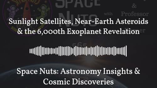 Sunlight Satellites, Near-Earth Asteroids & the 6,000th Exoplanet Revelation | Space Nuts:... cover art