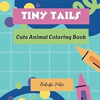Tiny Tails: Cute Animal Coloring Book B0F66XRQXF Book Cover