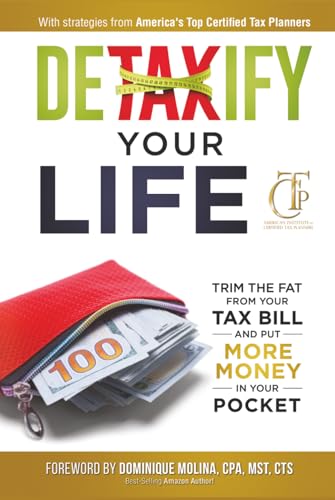 Detaxify Your Life: Trim the Fat from Your Tax Bill and Put More Money in Your Pocket