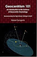 Geocentrism 101 An Introduction to the Science of Geocentric Cosmology 1939856299 Book Cover