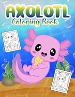 Axolotl Coloring Book: Axolotl Coloring Book For Kids And Teens (Exotic Salamander Book or Mexican Walking Fish) B0C12JY98R Book Cover