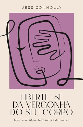 Liberte-se da vergonha do seu corpo: Ouse reivindicar toda beleza da criação