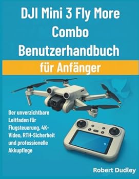 Paperback DJI Mini 3 Fly More Combo Benutzerhandbuch für Anfänger: Der unverzichtbare Leitfaden für Flugsteuerung, 4K-Video, RTH-Sicherheit und professionelle Akkupflege Book