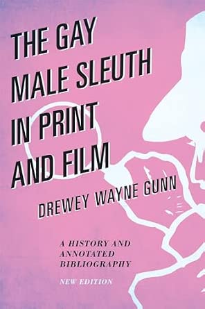 The Gay Male Sleuth in Print and Film: A History and Annotated Bibliography New Edition-Wow! eBook
