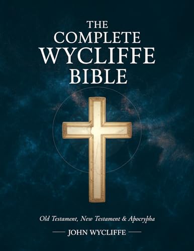 The Complete Wycliffe Bible: Old Testament, New Testament & Apocrypha: Text Edition (English Edition)