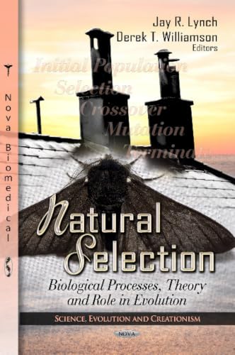 Natural Selection: Biological Processes, Theory and Role in Evolution (Science, Evolution and Creationism)