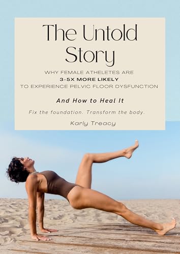 The Untold Story: WHY FEMALE ATHLETES ARE 3-5x MORE LIKELY TO EXPERIENCE PELVIC FLOOR DYSFUNCTION & HOW TO HEAL IT