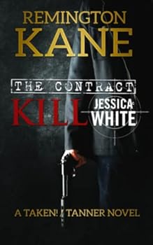 The Contract: Kill Jessica White - Book #1 of the Taken!/Tanner