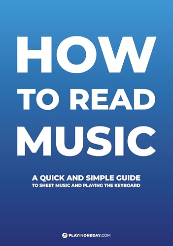 How to Read Music: A quick and simple guide to sheet music and playing the keyboard (easy piano songs)