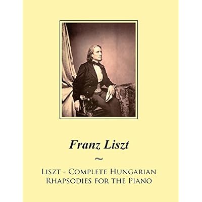 Liszt - Complete Hungarian Rhapsodies for the Piano