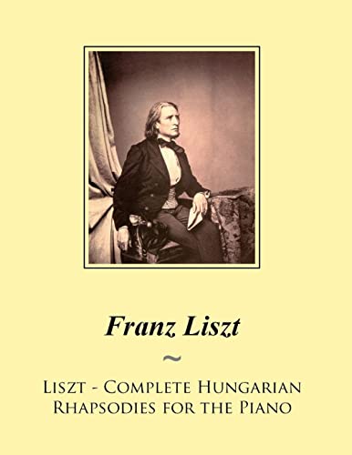 Liszt - Complete Hungarian Rhapsodies for the Piano (Liszt Hungarian Rhapsodies Sheet Music)