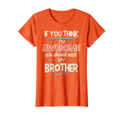 If You Think I'm Awesome You Should Meet My Brother T-Shirt, Women, Orange, Small