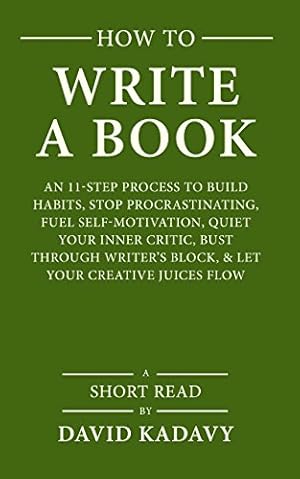 Book cover How to Write a Book: An 11-Step Process to Build Habits, Stop Procrastinating, Fuel Self-Motivation, Quiet Your Inner Critic, Bust Through Writer's Block, & Let Your Creative Juices Flow (Short Read)
