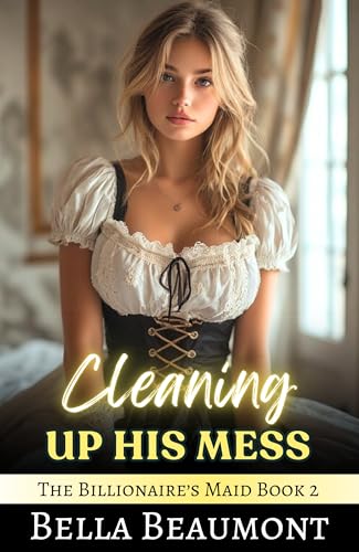 Image of Cleaning Up His Mess (The Billionaire's Maid Book 2)