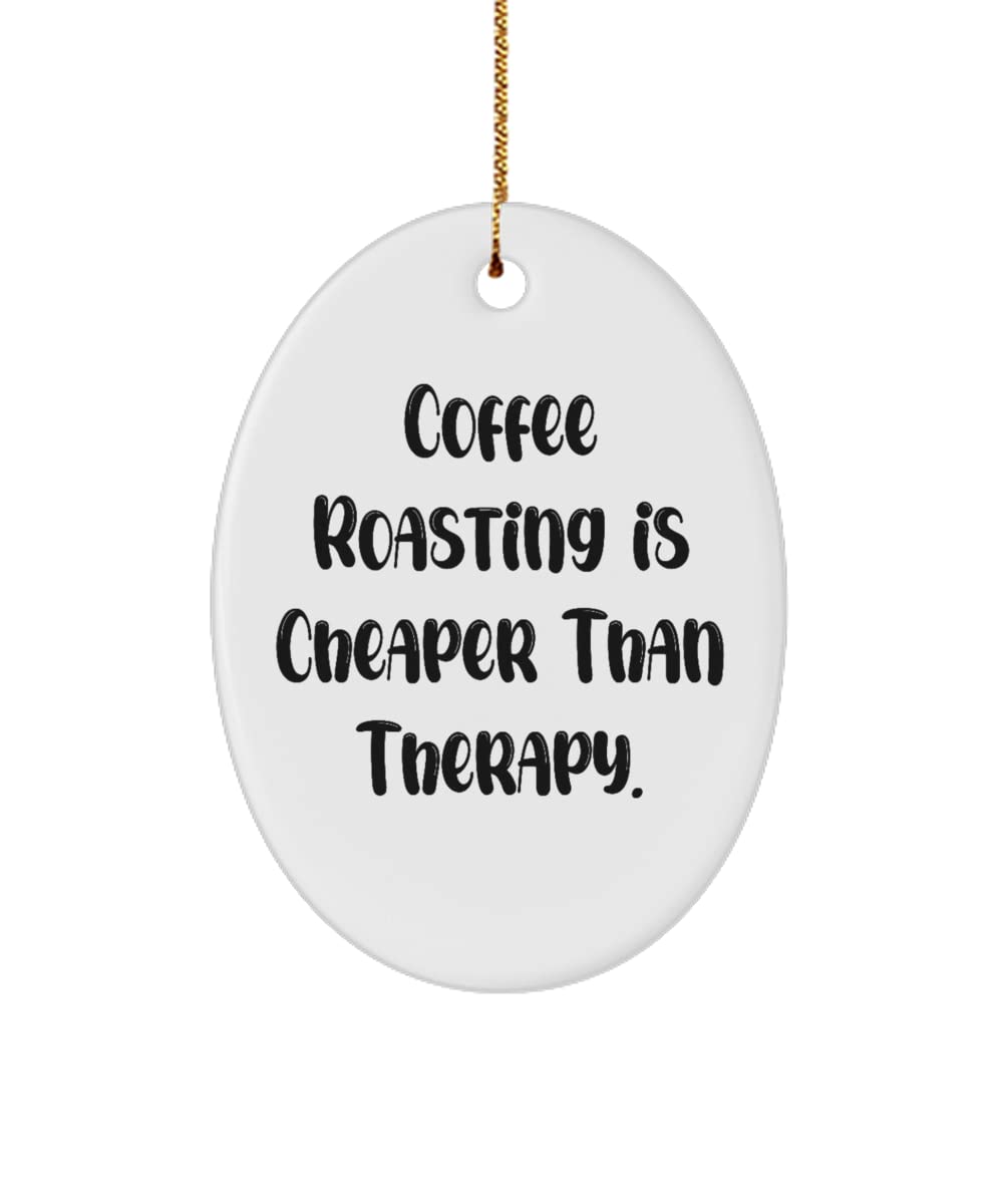 Brilliant Coffee Roasting Gifts, Coffee Roasting is Cheaper Than Therapy., Inspire Holiday Oval Ornament Gifts for Men Women