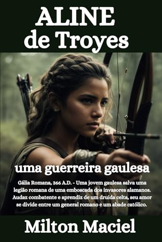 ALINE DE TROYES: Uma Guerreira Gaulesa (Portuguese Edition)