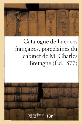 Catalogue de Faïences Françaises, Porcelaines de Sèvres, de Saxe Et de Chine (French Edition)