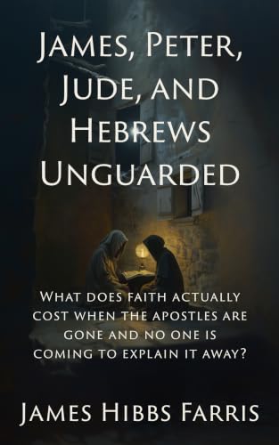 Image of James, Peter, Jude, and Hebrews Unguarded: Faith Tested by Suffering, Doubt, and False Teaching