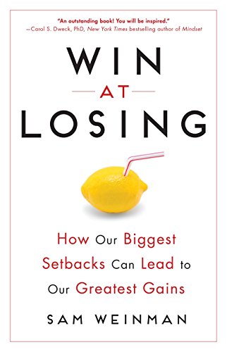 Win at Losing: How Our Biggest Setbacks Can Lead