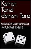  Keiner Tanzt deinen Tanz: Wie du dein Leben Veränderst (German Edition)