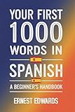 YOUR FIRST 1000 WORDS IN SPANISH: A Beginner's Handbook