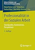 Professionalität in der Sozialen Arbeit: Standpunkte, Kontroversen, Perspektiven (Edition Professions- und Professionalisierungsforschung, Band 2)