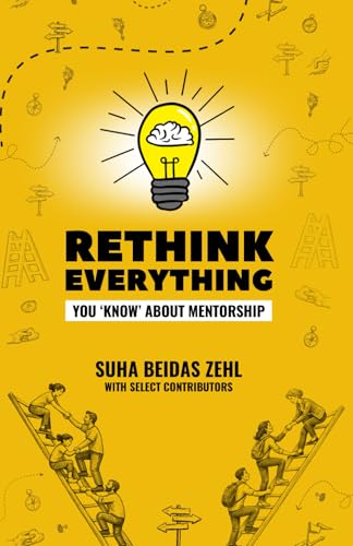 Rethink Everything You 'Know' About Mentorship