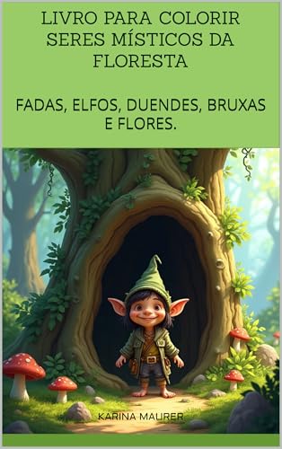 LIVRO PARA COLORIR SERES MÍSTICOS DA FLORESTA: FADAS, ELFOS, DUENDES, BRUXAS E FLORES. (Portuguese Edition)