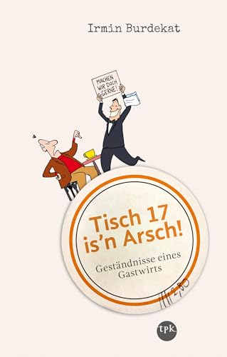 Preisvergleich Produktbild Tisch 17 is'n Arsch!: Geständnisse eines Gastwirts