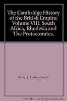 The Cambridge History of the British Empire; Volume VIII: South Africa, Rhodesia and The Protectorates. B000HL75QE Book Cover