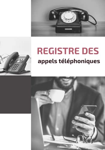 livre Registre des appels téléphoniques: Répertoire de suivi des appels téléphoniques pour les entreprises, associations, secrétariat, accueil, réception, ... pour enregistrer 1800 appels téléphoniques |