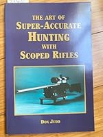 Art of Super-accurate Hunting with Scoped Rifles 1879356465 Book Cover