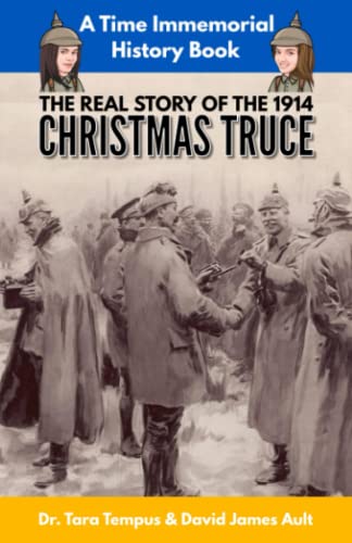 The Christmas Truce: The Real Story Of The 1914 Christmas Truce (Time Immemorial)