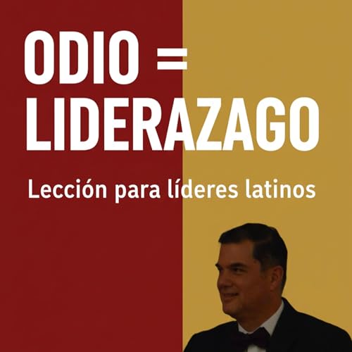 El odio NO construye l&iacute;deres | Lecci&oacute;n de liderazgo latino